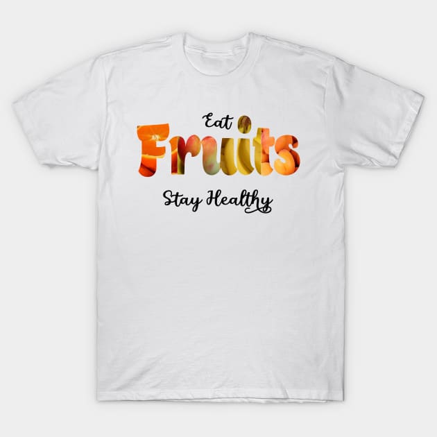 Eat fruits and stay healthy T-Shirt by RAK20